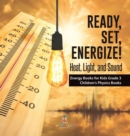 Ready, Set, Energize! : Heat, Light, and Sound Energy Books for Kids Grade 3 Children's Physics Books - Book