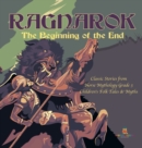 Ragnarok : The Beginning of the End Classic Stories from Norse Mythology Grade 3 Children's Folk Tales & Myths - Book