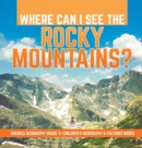 Where Can I See the Rocky Mountains? America Geography Grade 3 Children's Geography & Cultures Books - Book