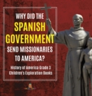 Why Did the Spanish Government Send Missionaries to America? History of America Grade 3 Children's Exploration Books - Book