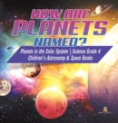 How are Planets Named? Planets in the Solar System Science Grade 4 Children's Astronomy & Space Books - Book