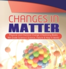 Changes in Matter Physical and Chemical Change Chemistry Books 4th Grade Science Science, Nature & How It Works - Book