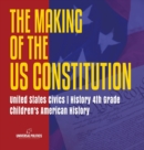 The Makings of the US Constitution United States Civics History 4th Grade Children's American History - Book