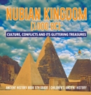 Nubian Kingdom (1000 BC) : Culture, Conflicts and Its Glittering Treasures Ancient History Book 5th Grade Children's Ancient History - Book