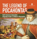 The Legend of Pocahontas North American Colonization Biography Grade 3 Children's Biographies - Book
