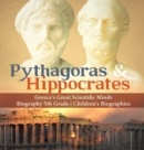 Pythagoras & Hippocrates Greece's Great Scientific Minds Biography 5th Grade Children's Biographies - Book