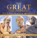 The Great Philosophers : Socrates, Plato & Aristotle Ancient Greece 5th Grade Biography Children's Biographies - Book