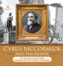 Cyrus McCormick and His Reaper U.S. Economy in the mid-1800s Biography 5th Grade Children's Biographies - Book