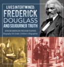 Lives Intertwined : Frederick Douglass and Sojourner Truth African American Freedom Fighters Biography 5th Grade Children's Biographies - Book