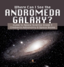 Where Can I See the Andromeda Galaxy? Guide to Space Science Grade 3 Children's Astronomy & Space Books - Book