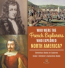 Who Were the French Explorers Who Explored North America? Elementary Books on Explorers Grade 3 Children's Exploration Books - Book