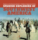 Spanish Explorers of Southwest America Explorers of the Americas Grade 3 Children's Exploration Books - Book