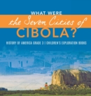 What Were the Seven Cities of Cibola? History of America Grade 3 Children's Exploration Books - Book
