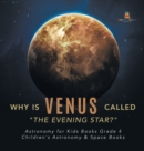 Why is Venus Called "The Evening Star?" Astronomy for Kids Books Grade 4 Children's Astronomy & Space Books - Book