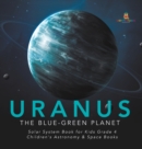 Uranus : The Blue-Green Planet Solar System Book for Kids Grade 4 Children's Astronomy & Space Books - Book