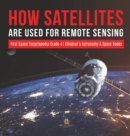 How Satellites Are Used for Remote Sensing First Space Encyclopedia Grade 4 Children's Astronomy & Space Books - Book