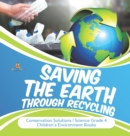 Saving the Earth through Recycling Conservation Solutions Science Grade 4 Children's Environment Books - Book