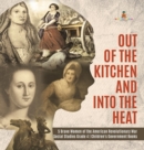 Out of the Kitchen and Into the Heat 5 Brave Women of the American Revolutionary War Social Studies Grade 4 Children's Government Books - Book