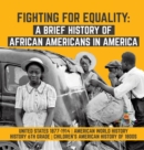 Fighting for Equality : A Brief History of African Americans in America United States 1877-1914 American World History History 6th Grade Children's American History of 1800s - Book