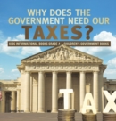 Why Does the Government Need Our Taxes? Kids Informational Books Grade 4 Children's Government Books - Book
