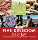 The Five Kingdom System Biological Classification for Grade 5 Children's Biology Books - Book