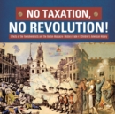 No Taxation, No Revolution! Effects of the Townshend Acts and the Boston Massacre History Grade 4 Children's American History - Book