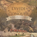 Divide and Conquer Major Battles of the American Revolution : Ticonderoga, Savannah and King's Mountain Fourth Grade History Children's American History - Book
