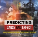 Predicting Cause and Effect : Understanding How Current Events Impact the Future Media and the World Grade 4 Children's Reference Books - Book