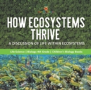 How Ecosystems Thrive : A Discussion of Life Within Ecosystems Life Science Biology 4th Grade Children's Biology Books - Book