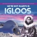 We're Not Always in Igloos : A Book on Different Inuit Homes 3rd Grade Social Studies Children's Geography & Cultures Books - Book