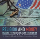 Religion and Money : Reasons for North American Colonization US History 3rd Grade Children's American History - Book