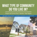 What Type of Community Do You Live In? Compare and Contrast Rural, Suburban, Urban Regions 3rd Grade Social Studies Children's Geography & Cultures Books - Book