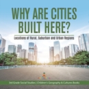 Why Are Cities Built Here? Locations of Rural, Suburban and Urban Regions 3rd Grade Social Studies Children's Geography & Cultures Books - Book