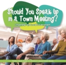 Should You Speak Up in a Town Meeting? Citizenship and Local Government Politics Book Grade 3 Children's Government Books - Book