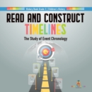 Read and Construct Timelines : The Study of Event Chronology History Book Grade 3 Children's History - Book