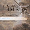It's About Time! : A Discussion on Reading and Recording Historical Times History Book Grade 3 Children's History - Book