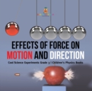 Effects of Force on Motion and Direction : Cool Science Experiments Grade 3 Children's Physics Books - Book