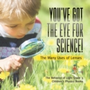 You've Got the Eye for Science! The Many Uses of Lenses The Behavior of Light Grade 3 Children's Physics Books - Book