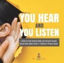 You Hear and You Listen A Book on How Humans Make and Perceive Sounds Sound Wave Books Grade 3 Children's Physics Books - Book
