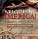 Welcome to America! Exploration and Settlement Explorers of the Americas Grade 4 Children's Exploration Books - Book