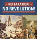 No Taxation, No Revolution! Effects of the Townshend Acts and the Boston Massacre History Grade 4 Children's American History - Book