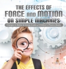 The Effects of Force and Motion on Simple Machines Changes in Matter & Energy Grade 4 Children's Physics Books - Book