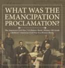 What Was the Emancipation Proclamation? The American Civil War US History Book History 5th Grade Children's American Civil War Era History Books - Book