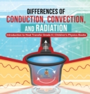 Differences of Conduction, Convection, and Radiation Introduction to Heat Transfer Grade 6 Children's Physics Books - Book
