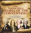 The Founding Fathers : People of the Convention American Revolution Biographies Grade 4 Children's Historical Biographies - Book