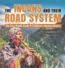 The Incans and Their Road System The Inca People Grade 4 Children's Ancient History - Book