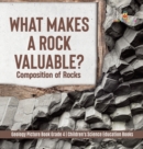 What Makes a Rock Valuable? : Composition of Rocks Geology Picture Book Grade 4 Children's Science Education Books - Book