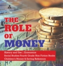 The Role of Money History and Use Economics Social Studies Fourth Grade Non Fiction Books Children's Money & Saving Reference - Book