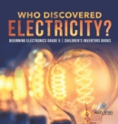Who Discovered Electricity? Beginning Electronics Grade 5 Children's Inventors Books - Book