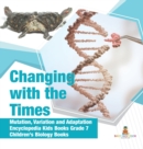 Changing with the Times Mutation, Variation and Adaptation Encyclopedia Kids Books Grade 7 Children's Biology Books - Book